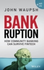 Image for Bankruption : How Community Banking Can Survive Fintech