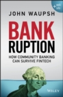 Image for Bankruption: how community banking can survive fintech