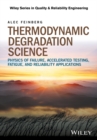 Image for Thermodynamic degradation science: physics of failure, accelerated testing, fatigue and reliability applications