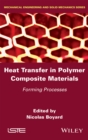 Image for Heat transfers in polymer composite materials: forming processes