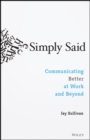 Image for Simply Said: Communicating Better at Work and Beyond