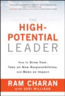 Image for The high-potential leader  : how to grow fast, take on new responsibilities, and make an impact