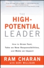 Image for The high-potential leader: how to grow fast, take on new responsibilities, and make an impact