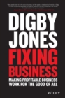 Image for Fixing business  : making profitable business work for the good of all
