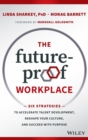 Image for The future-proof workplace  : six strategies to accelerate talent development, reshape your culture, and succeed with purpose