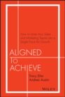 Image for Aligned to achieve  : how to unite your sales and marketing teams into a single force for growth