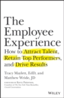 Image for The employee experience: how to attract talent, retain top performers, and drive results