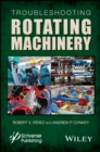 Image for Troubleshooting Rotating Machinery - Including Centrifugal Pumps and Compressors, Reciprocating Pumps and Compressors, Fans, Steam Turbines,