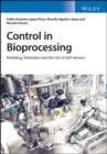 Image for Control in Bioprocessing : Modeling, Estimation and the Use of Soft Sensors