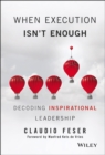 Image for When execution isn&#39;t enough  : decoding inspirational leadership