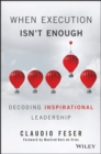 Image for When Execution Isn&#39;t Enough: Decoding Inspirational Leadership