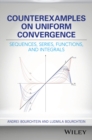 Image for Counterexamples on uniform convergence  : sequences, series, functions, and integrals