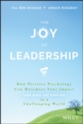 Image for The joy of leadership  : how positive psychology can maximize your impact (and make you happier) in a challenging world