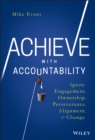 Image for Achieve with accountability  : ignite engagement, ownership, perseverance, alignment, and change