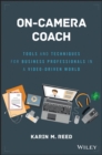 Image for On-camera coach: tools and techniques for business professionals in a video-driven world