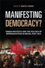 Image for Manifesting democracy?  : urban protests and the politics of representation in Brazil post 2013