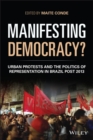 Image for Manifesting democracy?  : urban protests and the politics of representation in Brazil post 2013