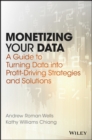Image for Monetizing your data: a guide to turning data into profit driving strategies and solutions