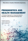Image for Prognostics and Health Management : A Practical Approach to Improving System Reliability Using Condition-Based Data