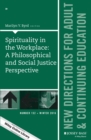 Image for Spirituality in the Workplace: A Philosophical and Social Justice Perspective: New Directions for Adult and Continuing Education, Number 152