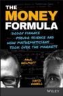 Image for The money formula: dodgy finance, pseudo science, and how mathematicians took over the markets