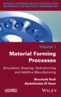 Image for Material Forming Processes: Simulation, Drawing, Hydroforming and Additive Manufacturing