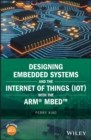 Image for Designing Embedded Systems and the Internet of Things (IoT) with the ARM mbed