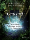 Image for Onward  : cultivating emotional resilience in educators