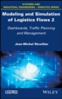 Image for Modeling and Simulation of Logistics Flows 2: Dashboards, Traffic Planning and Management