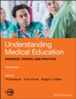 Image for Understanding medical education  : evidence, theory, and practice