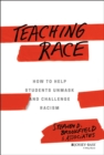 Image for Teaching race  : how to help students unmask and challenge racism