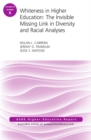Image for Whiteness in Higher Education: The Invisible Missing Link in Diversity and Racial Analyses: ASHE Higher Education Report, Volume 42, Number 6