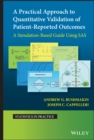 Image for A practical approach to quantitative validation of patient-reported outcomes  : a simulation-based guide using SAS