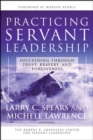 Image for Practicing servant-leadership: succeeding through trust, bravery, and forgiveness