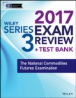 Image for Wiley series 3 exam review 2017  : the National Commodities Futures examination