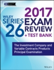 Image for Wiley series 26 exam review 2017  : the Investment Company and Variable Contracts Products Principal examination
