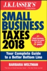 Image for J.K. Lasser&#39;s small business taxes 2018: your complete guide to a better bottom line