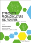 Image for Byproducts from Agriculture and Fisheries : Adding Value for Food, Feed, Pharma and Fuels