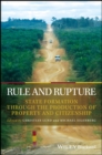 Image for Rule and rupture: state formation through the production of property and citizenship