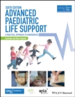 Image for Advanced Paediatric Life Support - The Practical Approach: Australian and New Zealand 6e with Wiley E-Text.