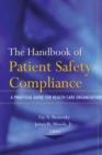 Image for The handbook of patient safety compliance: a practical guide for health care organizations