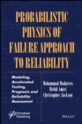 Image for Probabilistic physics of failure approach to reliability  : modeling, accelerated testing, prognosis and reliability assessment