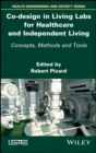 Image for Co-design in living labs for healthcare and independent living: concepts, methods and tools