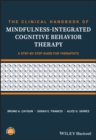 Image for The clinical handbook of mindfulness-integrated cognitive behavior therapy  : a step-by-step guide for therapists