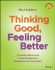 Image for Thinking good, feeling better: a cognitive behavioural therapy workbook for adolescents and young adults