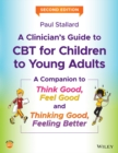 Image for A clinician&#39;s guide to CBT for children to young adults  : a companion to Think good-feel good and thinking good, feeling better