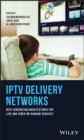 Image for IPTV delivery networks: next generation architectures for live and video-on-demand services