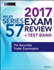 Image for Wiley series 57 exam review 2017: the Securities Trader examination.