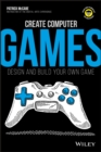 Image for Create Computer Games: Design and Build Your Own Game