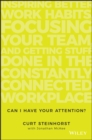 Image for Can I have your attention?: inspiring better work habits, focusing your team, and getting stuff done in the constantly connected workplace
